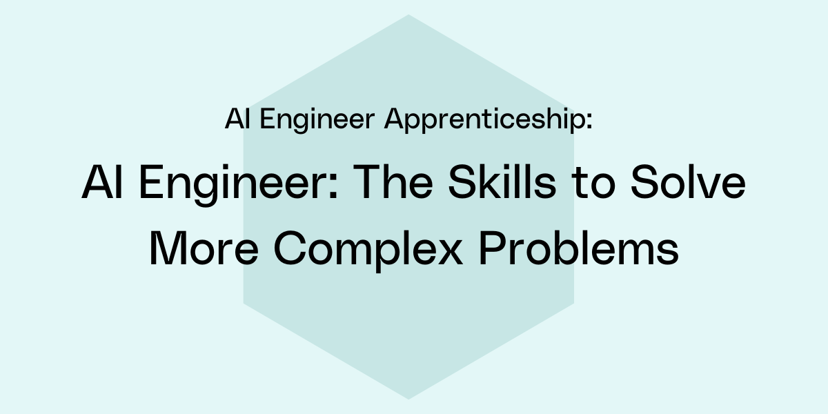 AI Engineer: The Skills to Solve More Complex Problems