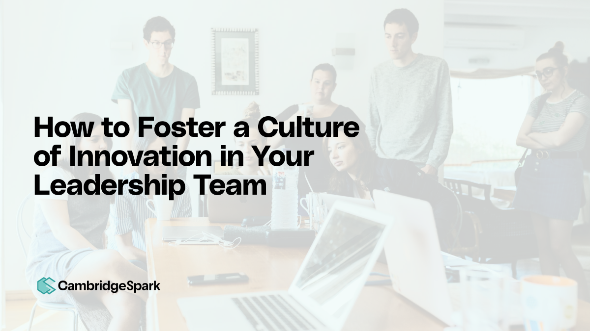 How to Foster a Culture of Innovation in Your Leadership Team