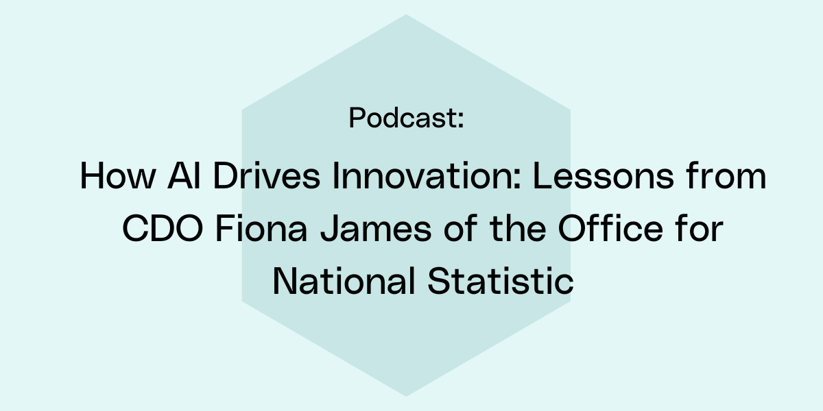 How AI Drives Innovation: Lessons from CDO Fiona James of the Office for National Statistic